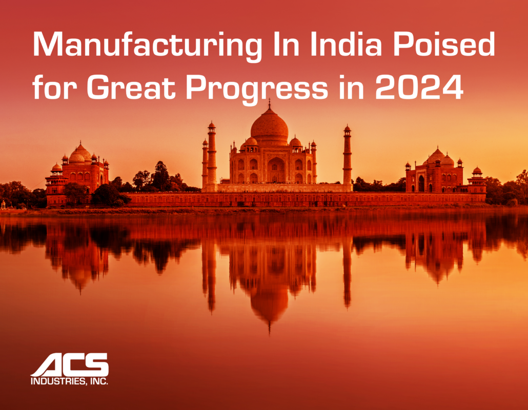 Manufacturing in India Poised for Great Progress in 2024 - ACS Industries