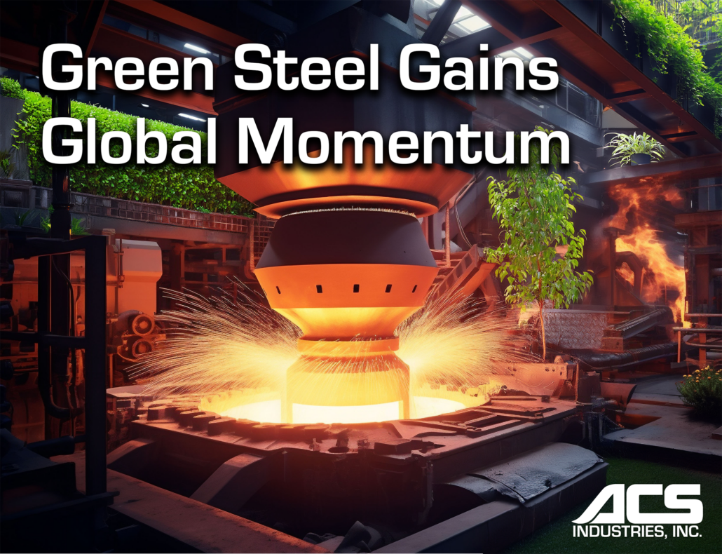 Green Steel Gains Global Momentum - ACS Industries Manufacturing Automation